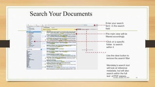 Search Your Documents
Enter your search
term in the search
field
The main view will be
filtered accordingly
Click on a specific
folder to search
within it
Use the clear button to
remove the search filter
Mendeley’s search tool
will look at reference
metadata, but will also
search within the full
text of PDF papers.
Tuesday, January 26, 2021 16
 