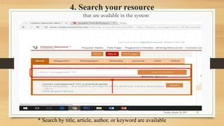 4. Search your resource
that are available in the system
* Search by title, article, author, or keyword are available
Tuesday, January 26, 2021 23
 