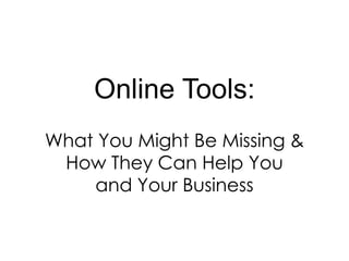 Online Tools: What You Might Be Missing & How They Can Help You and Your Business 