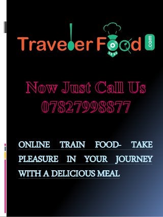 ONLINE TRAIN FOOD- TAKE
PLEASURE IN YOUR JOURNEY
WITH A DELICIOUS MEAL
 