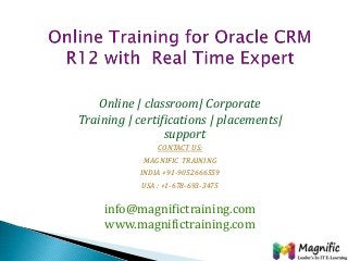 Online | classroom| Corporate
Training | certifications | placements|
support
CONTACT US:
MAGNIFIC TRAINING
INDIA +91-9052666559
USA : +1-678-693-3475
info@magnifictraining.com
www.magnifictraining.com
 