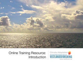 Online Training Resource:    Climate Adaptation

              Introduction
 