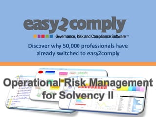 Discover why 50,000 professionals have already switched to easy2comply Operational Risk Management for Solvency II 
