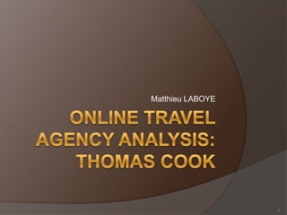 Online TravelAgencyAnalysis:THOMAS COOK Matthieu LABOYE 1 