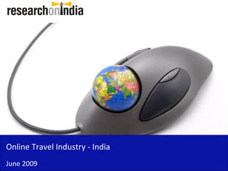 Online Travel Industry - India
June 2009
 