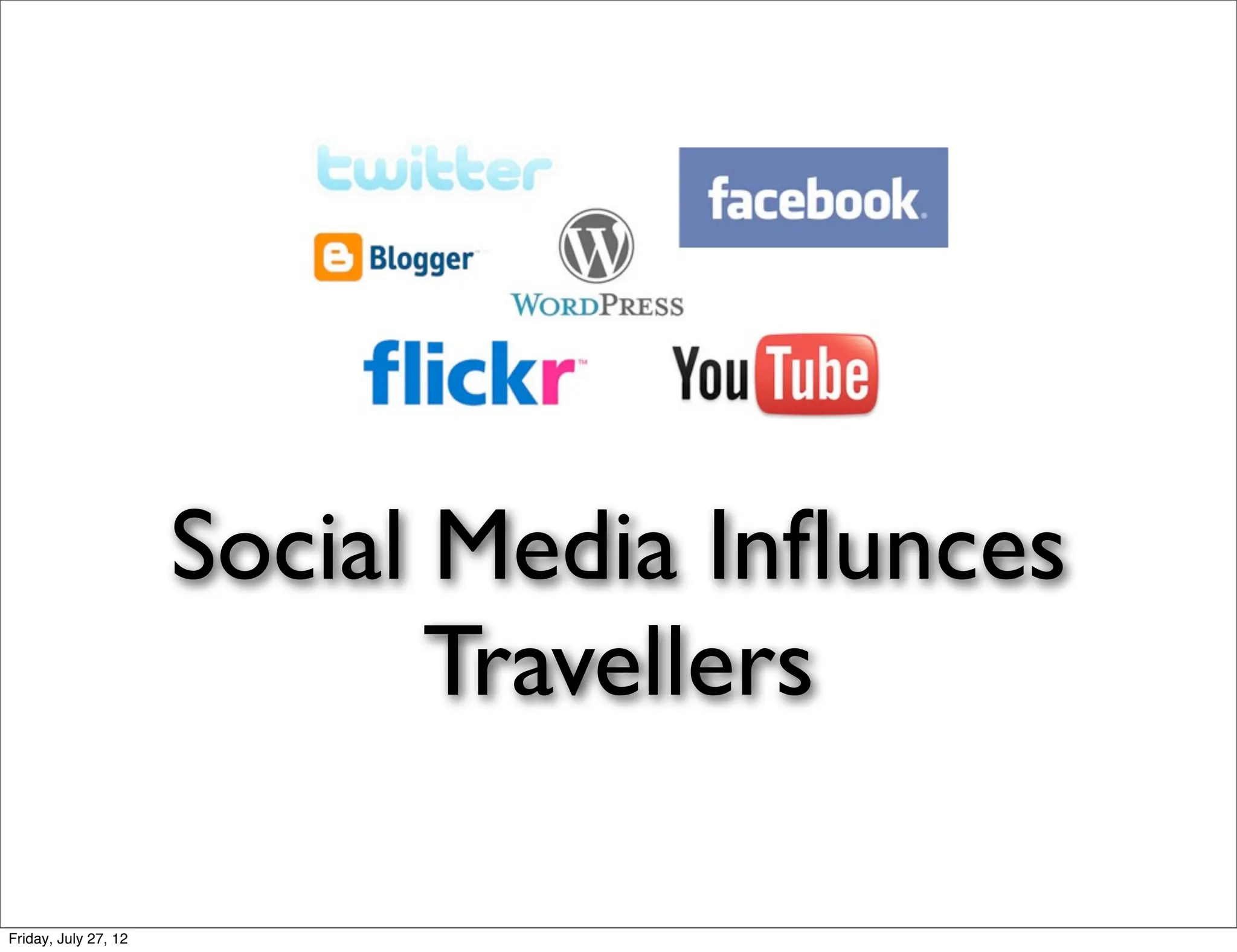 Social Media Inﬂunces
                             Travellers

Friday, July 27, 12
 
