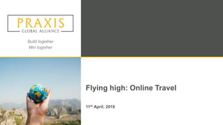 Build together
Win together
Flying high: Online Travel
11th April, 2018
 