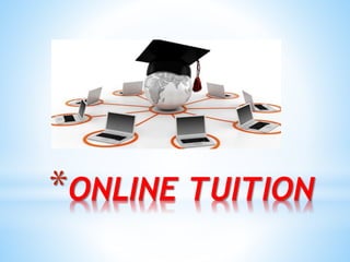 *ONLINE TUITION
 