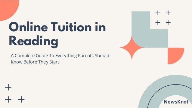 Online Tuition in
Reading
A Complete Guide To Everything Parents Should
Know Before They Start
NewsKnol
 