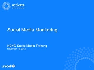 Social Media Monitoring

NCYD Social Media Training
November 16, 2013.

1
1

 