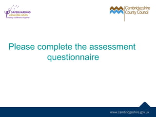 Please complete the assessment
         questionnaire
 