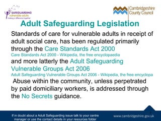 Adult Safeguarding Legislation
Standards of care for vulnerable adults in receipt of
adult social care, has been regulated...