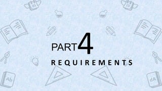R E Q U I R E M E N T S	
  
PART	
  4	
  
 