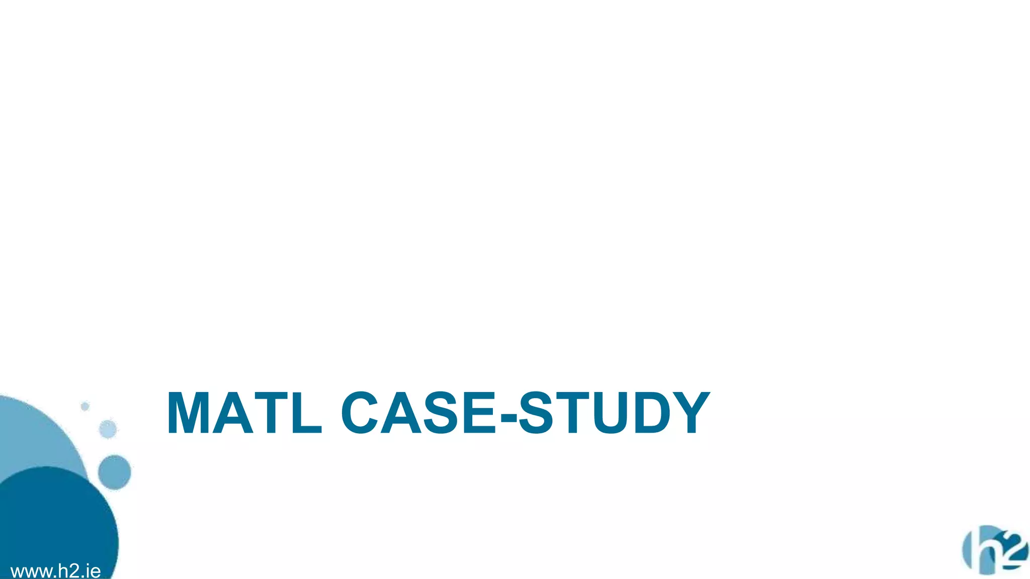 www.h2.ie
MATL CASE-STUDY
 