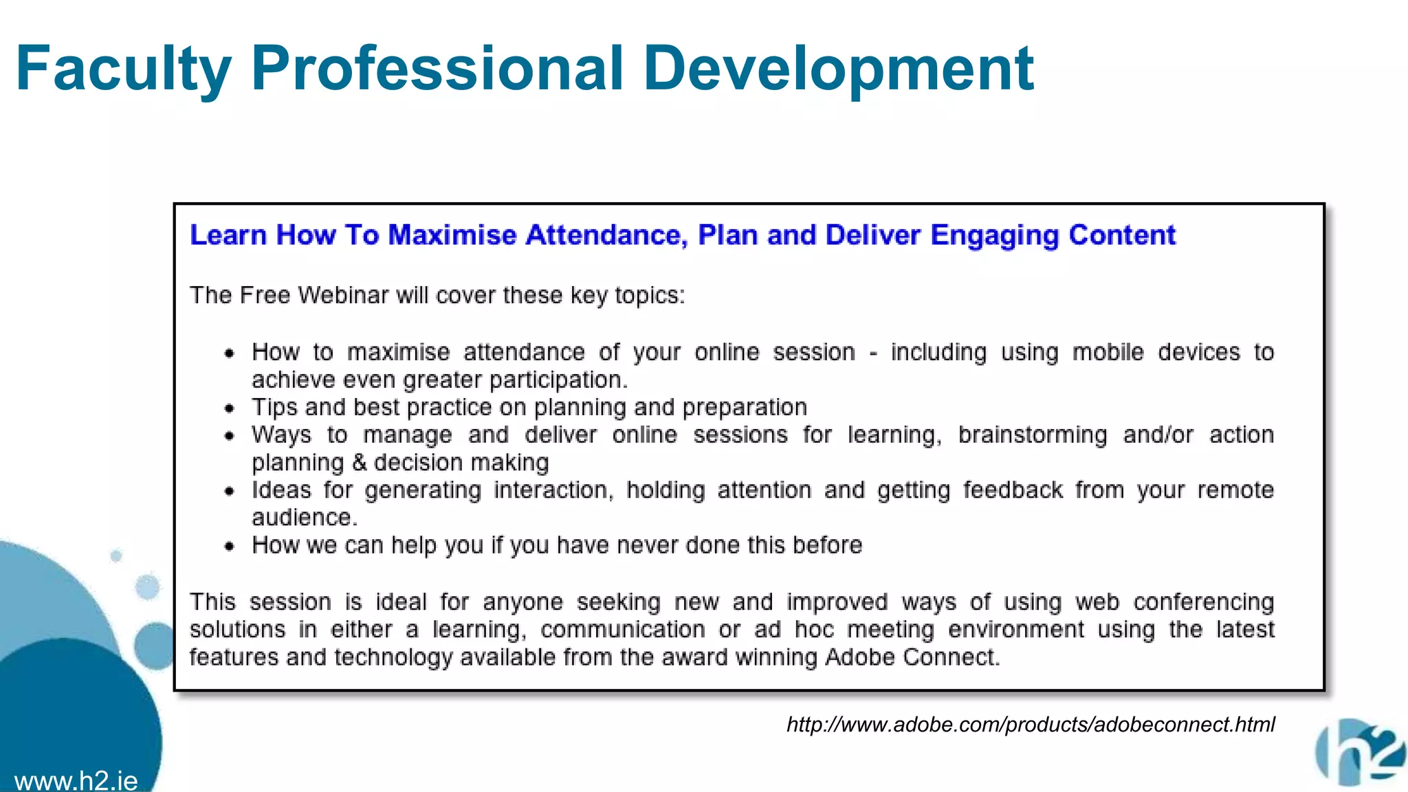 www.h2.ie
Faculty Professional Development
http://www.adobe.com/products/adobeconnect.html
 