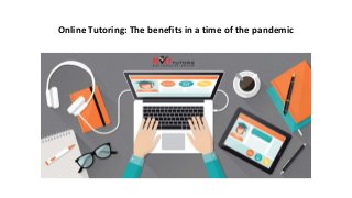 Online Tutoring: The benefits in a time of the pandemic
 