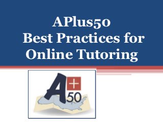 APlus50
Best Practices for
Online Tutoring
 