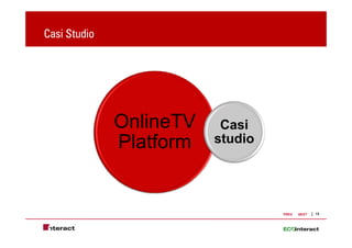 Casi Studio




              OnlineTV    Casi
              Platform   studio




                                  PREV   NEXT   13
 