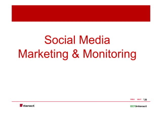 Social Media
Marketing & Monitoring


                    PREV   NEXT   26
 