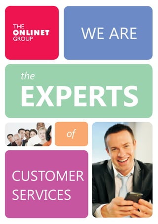 WE ARE 
the 
EXPERTS 
of 
CUSTOMER 
SERVICES 
 