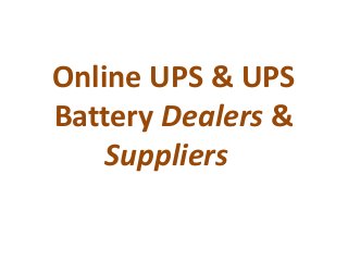 Online UPS & UPS
Battery Dealers &
Suppliers

 