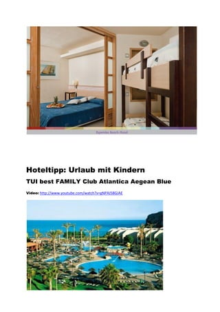 Hoteltipp: Urlaub mit Kindern
TUI best FAMILY Club Atlantica Aegean Blue
Video: http://www.youtube.com/watch?v=gNPAJ58GJAE
 