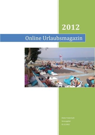 2012
Online Urlaubsmagazin




             Dieter Freiermuth
             Herausgeber
             31.12.2012
 