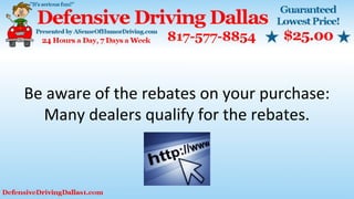 Be aware of the rebates on your purchase:
Many dealers qualify for the rebates.
 