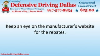 Keep an eye on the manufacturer’s website
for the rebates.
 