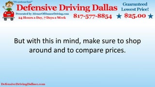 But with this in mind, make sure to shop
around and to compare prices.
 