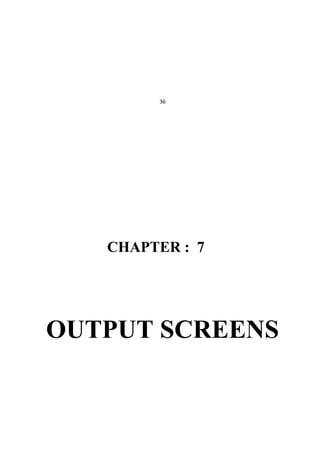 36
CHAPTER : 7
OUTPUT SCREENS
 