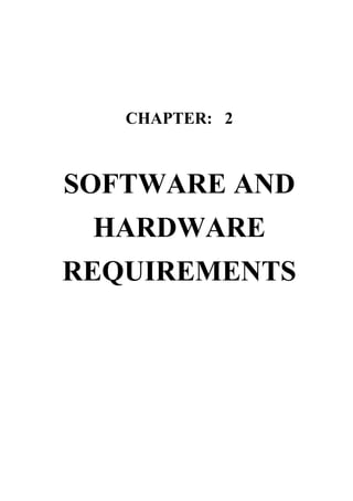 CHAPTER: 2
SOFTWARE AND
HARDWARE
REQUIREMENTS
 