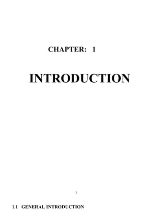 CHAPTER: 1
INTRODUCTION
1
1.1 GENERAL INTRODUCTION
 