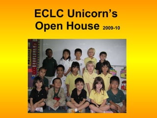 ECLC Unicorn’s  Open House  2009-10 