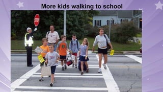 .
More kids walking to school
 