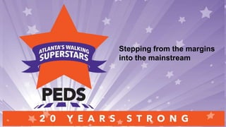 Stepping from the margins
into the mainstream
 