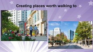 Creating places worth walking to
 