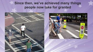 Since then, we’ve achieved many things
people now take for granted
 