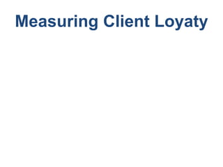 Measuring Client Loyaty
 
