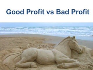 Good Profit vs Bad Profit
 