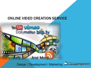 ONLINE VIDEO CREATION SERVICE
Design | Development | Marketing
 