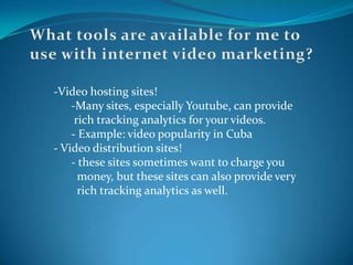 What tools are available for me to use with internet video marketing?Video hosting sites!