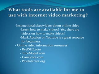 Many sites, especially Youtube, can providerich tracking analytics for your videos.- Example: video popularity in Cuba Video distribution sites!