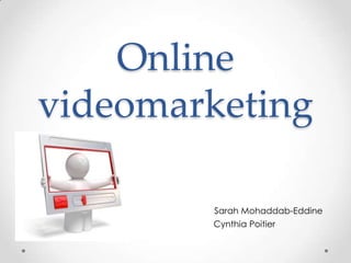 Online
videomarketing

        Sarah Mohaddab-Eddine
        Cynthia Poitier
 
