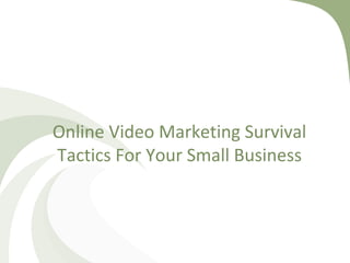 Online Video Marketing Survival Tactics For Your Small Business 