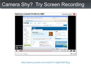 Camera Shy?  Try Screen Recording http://www.youtube.com/watch?v=0glUGk81Kyg 