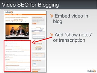 Video SEO for Blogging Embed video in blog Add “show notes” or transcription 