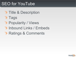 SEO for YouTube Title & Description Tags Popularity / Views Inbound Links / Embeds Ratings & Comments 