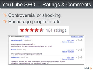 YouTube SEO  – Ratings & Comments Controversial or shocking Encourage people to rate 