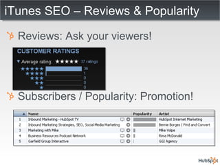 iTunes SEO – Reviews & Popularity Reviews: Ask your viewers! Subscribers / Popularity: Promotion! 